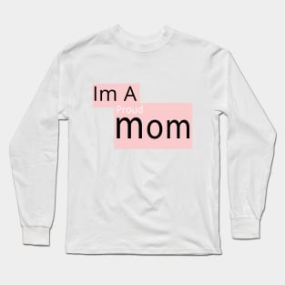 I'm a Proud Mom Long Sleeve T-Shirt